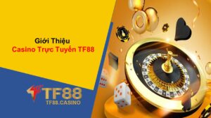 Giới Thiệu Casino Trực Tuyến TF88